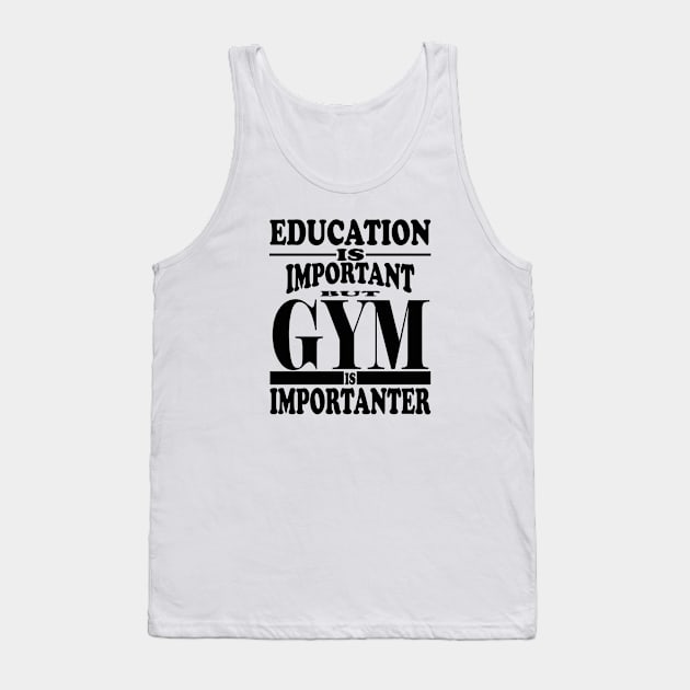 Education Is Important But Gym Is Importanter Tank Top by kirkomed